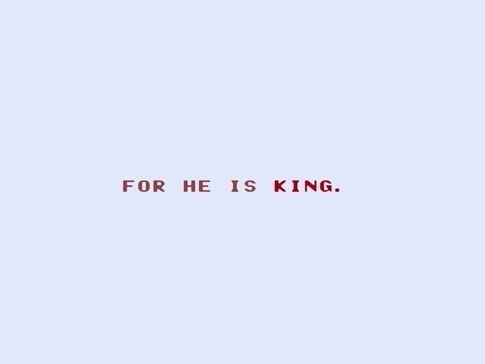 he is king